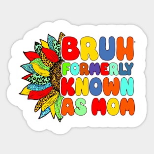 Bruh Formerly Known As Mom Funny Mom Mother's Day Sunflower Sticker